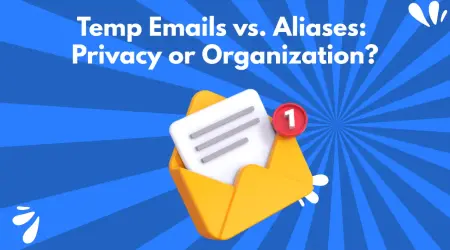 Temporary Emails vs. Email Aliases: What’s the Difference and Which Should You Use?